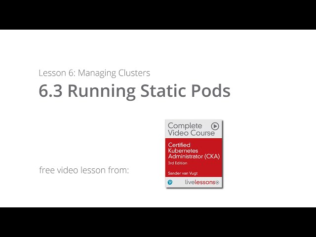 Running Static Pods - Managing Kubernetes Clusters | CKA Video Course by Sander van Vugt