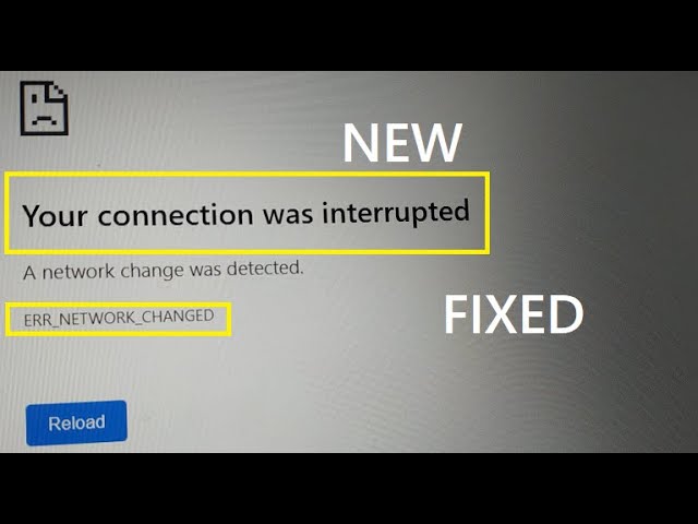 Your connection was interrupted, A network change was detected ERR_NETWORK_CHANGED, 10 ways to fix