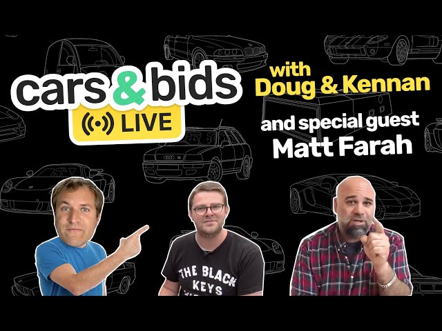 Cars & Bids Live with Doug, Kennan, and Matt Farah