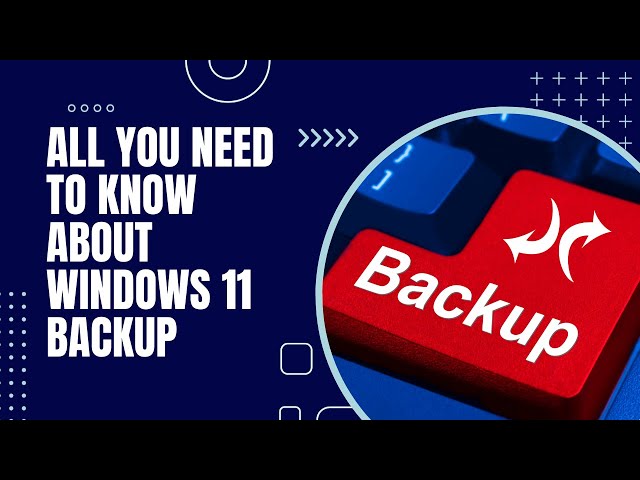All You Need To Know About Windows 11 Backup