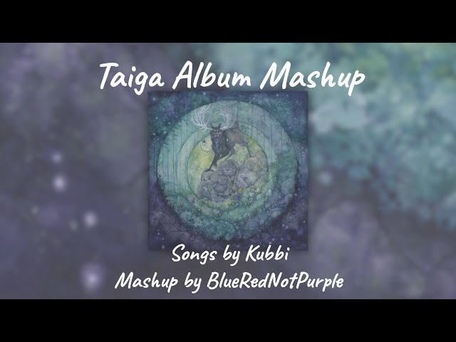 Taiga Album Mashup - Album by Kubbi