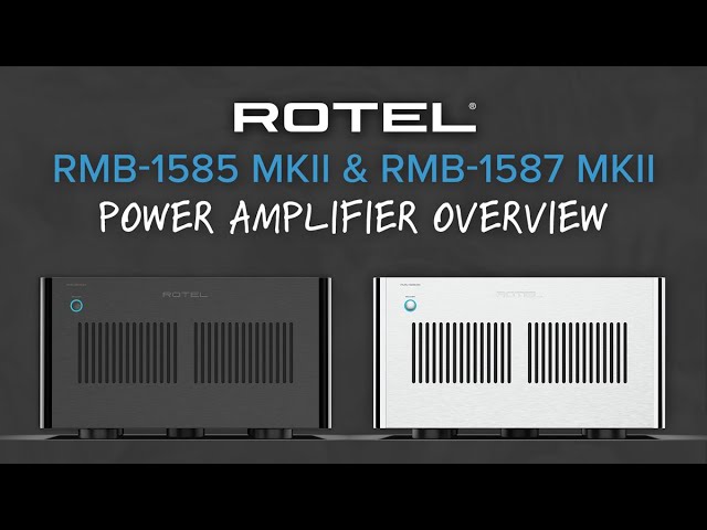 New! Rotel RMB-1585 & RMB-1587 MKII Power Amplifier Overview