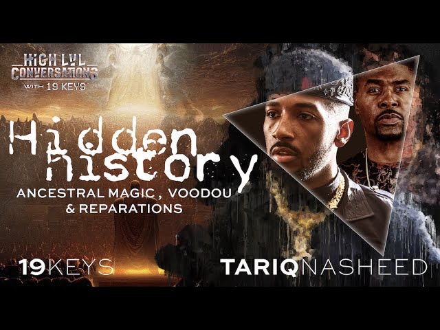Hidden History: Ancestral Magic, Voodoo, & Reparations with 19 Keys & Tariq Nasheed