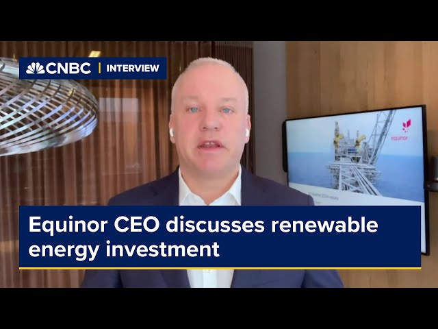 Equinor CEO says renewable energy investment is increasing — but it needs to be profitable