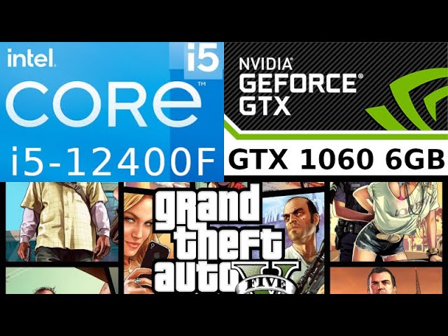 GeForce GTX 1060 6GB -- Intel Core i5-12400F -- Grand Theft Auto V FPS Test i5-12400