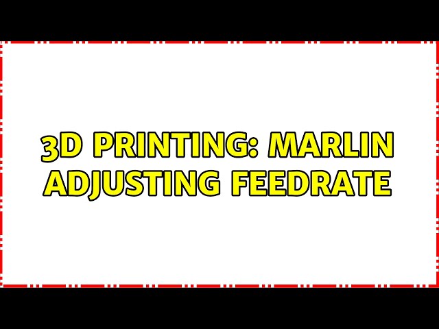 3D Printing: Marlin Adjusting feedrate (3 Solutions!!)