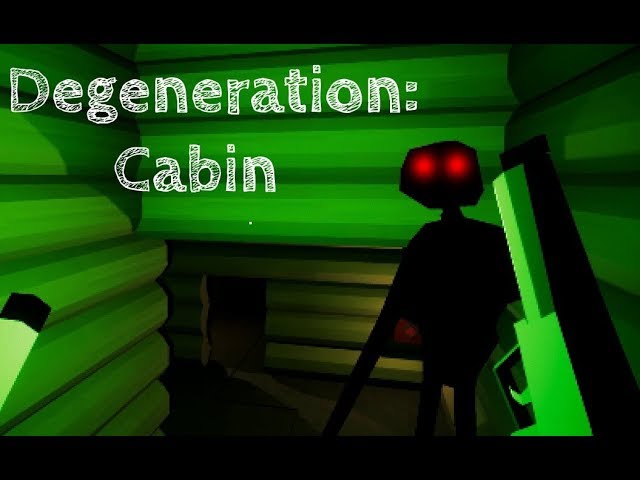 Degeneration: Cabin - JANK MONSTER!
