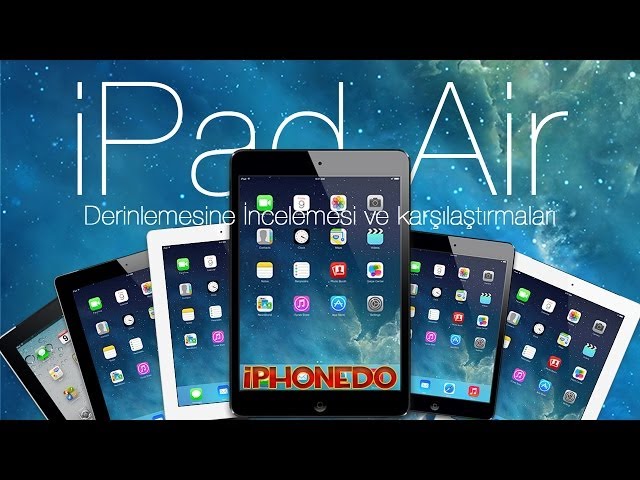 iPad Air Derinlemesine İncelemesi ve Karşılaştırmaları.