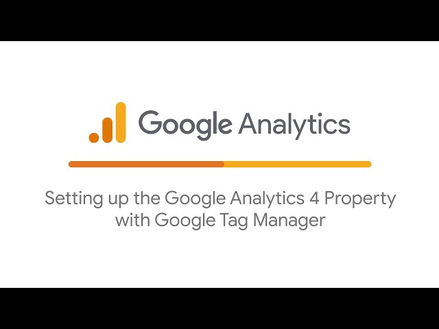 Setting up the Google Analytics 4 Property with Google Tag Manager