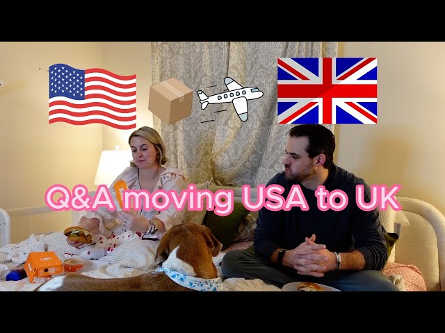 Q&A moving USA to the UK