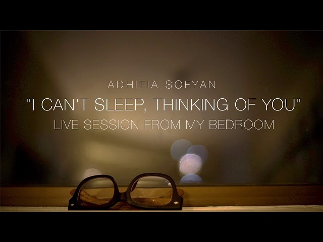 Adhitia Sofyan "I Can't Sleep, Thinking Of You" Live Session from My Bedroom [Audio Only]