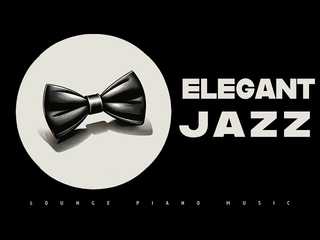 Elegant Jazz | Lounge Piano | Lounge Music