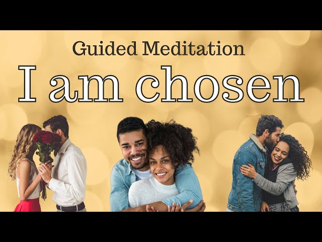 I am chosen, I am loved / Guided Meditation