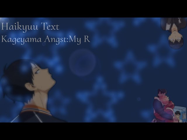 Why are you on the roof?||My R||Haikyuu Texts (Kageyama Angst)