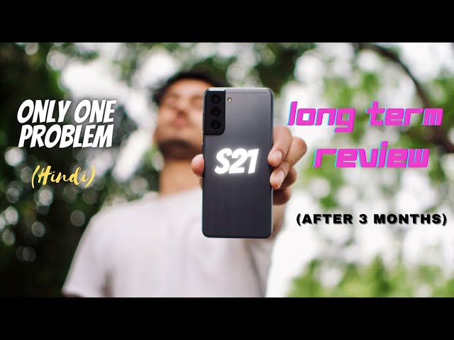 Samsung Galaxy S21 Long Term Review-Full Review (3 months later )