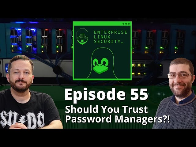 Enterprise Linux Security Episode 55 - Should You Trust Password Managers? (Live)