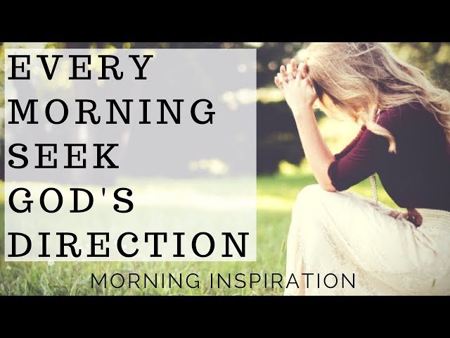 Every Morning Seek God’s Direction | Listen To This Before You Start Your Day - Morning Inspiration