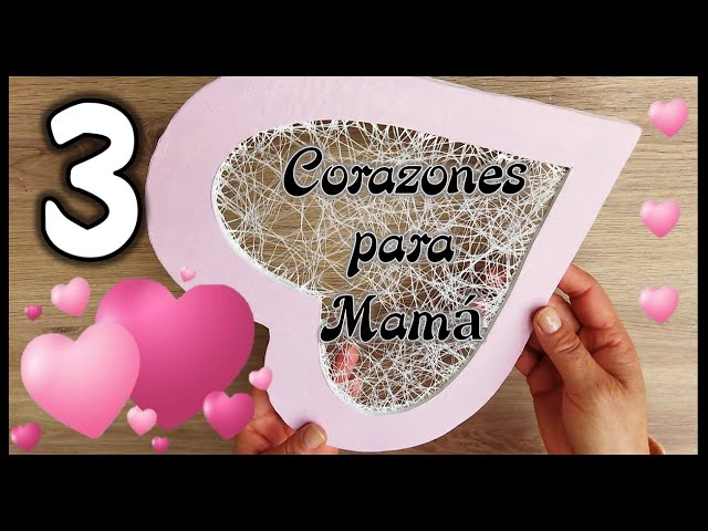 3 LINDOS CORAZONES PARA REGALAR A MAMÁ - Manualidades con reciclaje - Handicrafts for mother's day