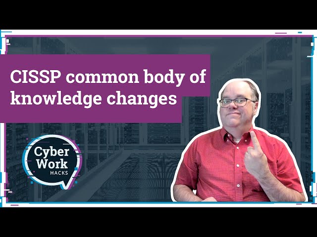 CISSP is changing! Common body of knowledge changes for 2024 | Cyber Work Hacks