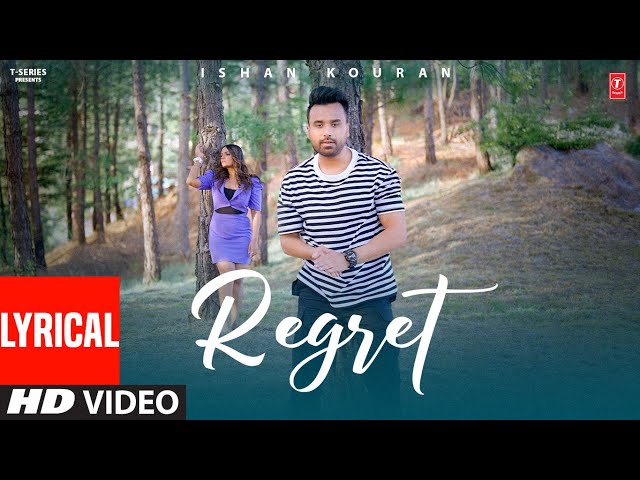 REGRET (Full Video) With Lyrics | Ishan Kouran | Latest Punjabi Songs 2024 | T-Series