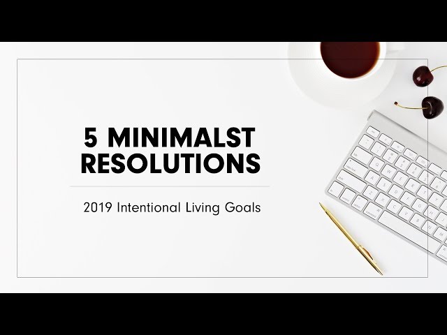 MINIMALIST RESOLUTIONS 2019 | INTENTIONAL LIVING GOALS