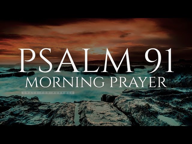 The Lord Will Fight For You | Psalm 91 | A Blessed Morning Prayer To Start Your Day