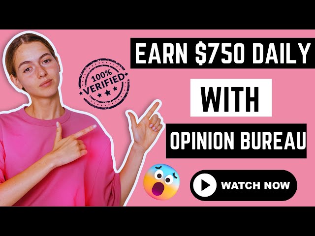 Earn $750 Daily On Opinion Bureau App in 2024