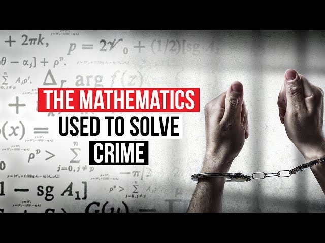 The Mathematics Used to Solve Crime