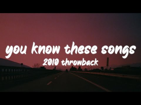 i bet you know all these songs ~2010s throwback nostalgia playlist
