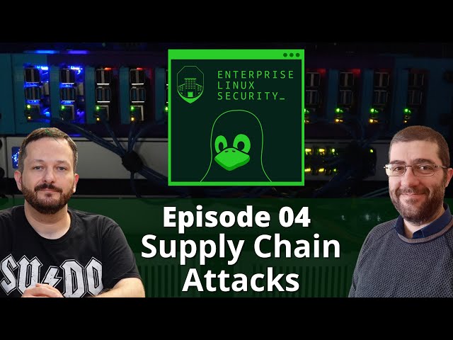 Enterprise Linux Security Episode 04 - Supply Chain Attacks