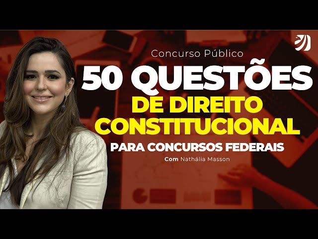 CONCURSO PÚBLICO: 50 QUESTÕES DE DIREITO CONSTITUCIONAL PARA CONCURSOS FEDERAIS (Nathália Masson)