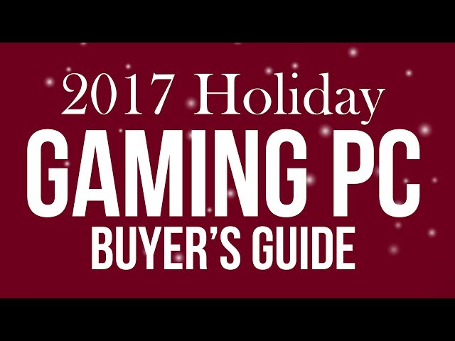 Build the Perfect Gaming PC – Holiday Buyer’s Guide 2017