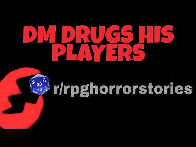 DM DRUGS HIS PLAYERS r/rpghorrorstories