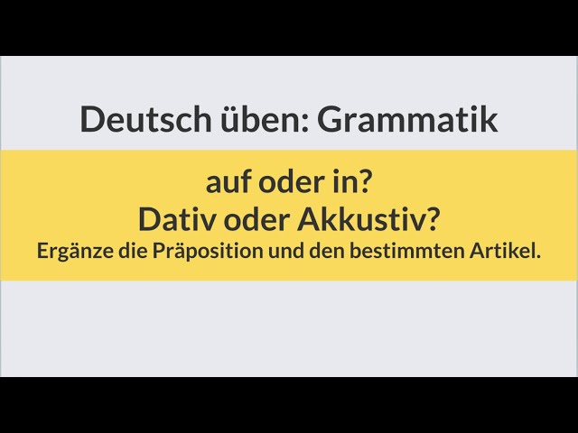 Deutsch lernen und üben: auf oder in |  Akkusativ oder Dativ | Wo? Wohin? Grammatik | learn German