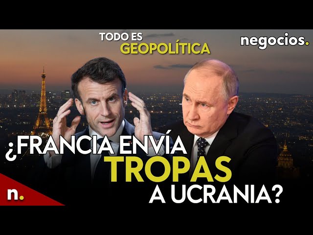 TODO ES GEOPOLÍTICA: ¿Francia envía tropas a Ucrania?, pruebas nucleares de Putin, líneas rojas OTAN