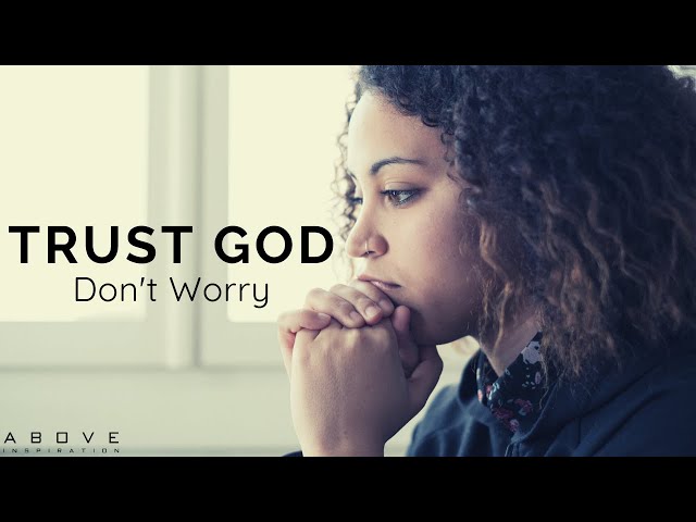 TRUST GOD & DON’T WORRY | Cast Your Cares On God - Inspirational & Motivational Video