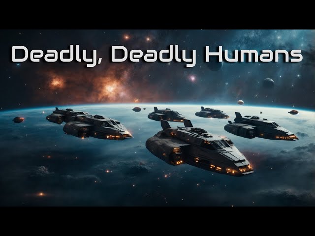 Deadly, Deadly Humans | HFY
