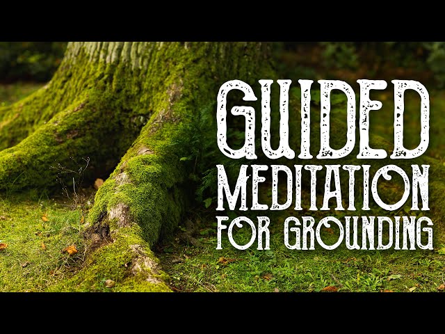 Guided Meditation for Grounding and Centering - Magical Crafting