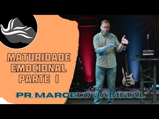 Maturidade Emocional (Pt. 1) :: Pr. Marcelo Jammal