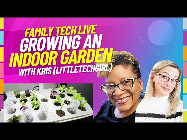 How to grow an indoor garden with Kris (LittleTechGirl)