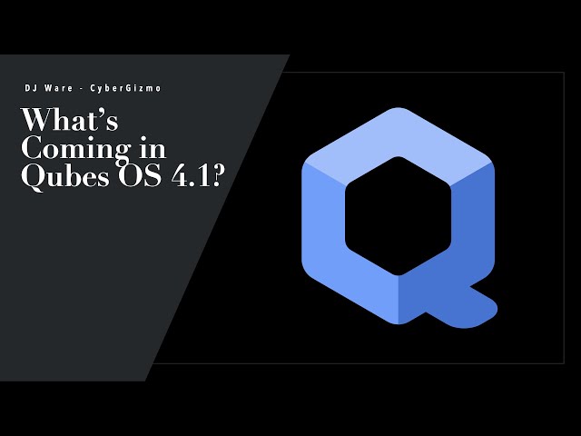 What is coming in Qubes OS 4.1