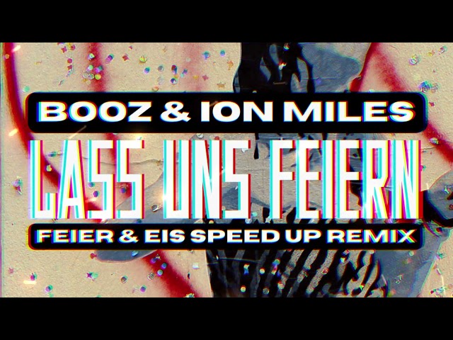 Booz & Ion Miles - Lass uns feiern (FEIER & EIS Speed Up Remix)