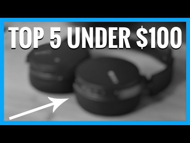 Look No Further! - The Top 5 Bluetooth Headphones Under $100