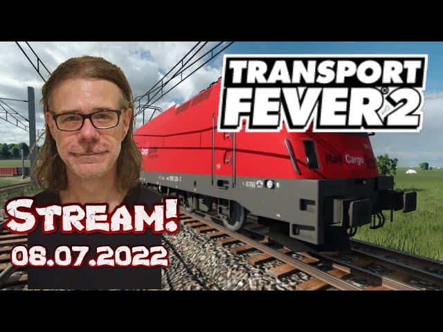 Stream vom 8.7.22: Transport Fever 2 & Talk; wirtschaftlich und sehr schwer (Part XII)