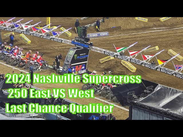 2024 Nashville Supercross 250 East VS West Last Chance Qualifier