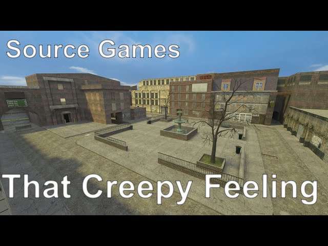 That Creepy Feeling - What is it with Source games?