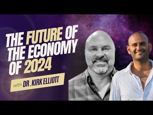 The future of the economy of 2024 with Dr. Kirk Elliott