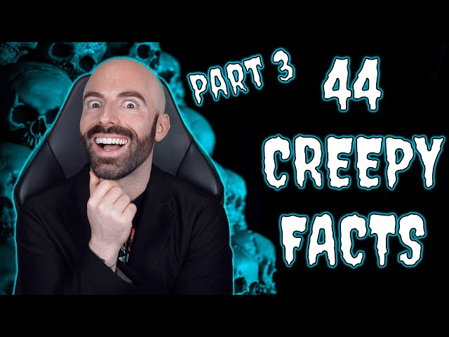 44 Creepy Facts You'll Never Forget - Part 3