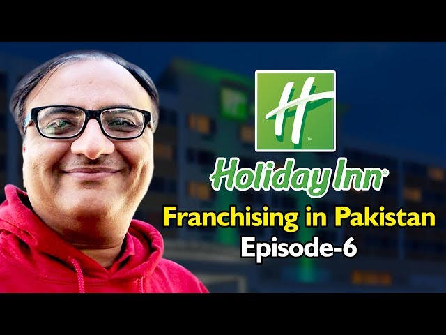 Holiday Inn | Franchising in Pakistan | Episode 6 | Rehan Allahwala