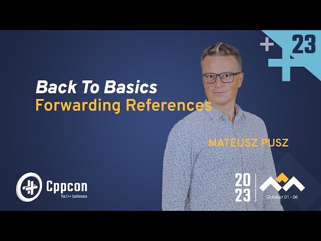 Back to Basics: Forwarding References - How to Forward Parameters in Modern C++ - Mateusz Pusz  2023